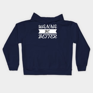 Wanna Be Better Kids Hoodie